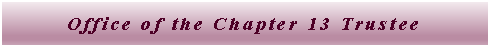 Text Box: Office of the Chapter 13 Trustee